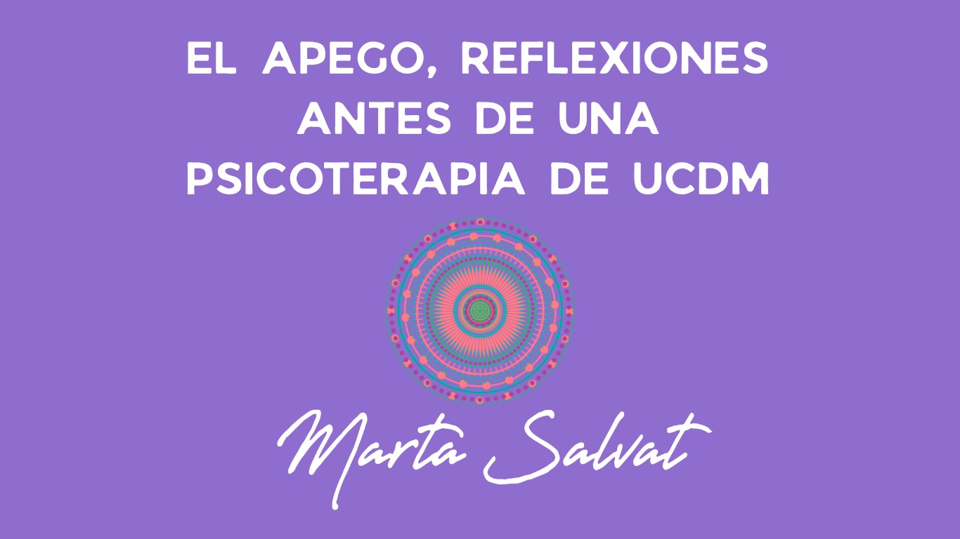 EL APEGO, REFLEXIONES ANTES DE UNA PSICOTERAPIA DE UCDM