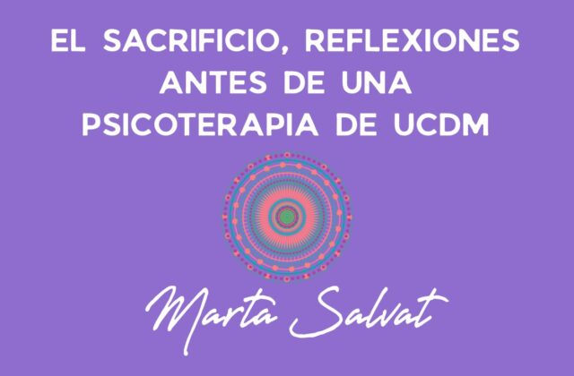 EL SACRIFICIO, REFLEXIONES ANTES DE UNA PSICOTERAPIA DE UCDM