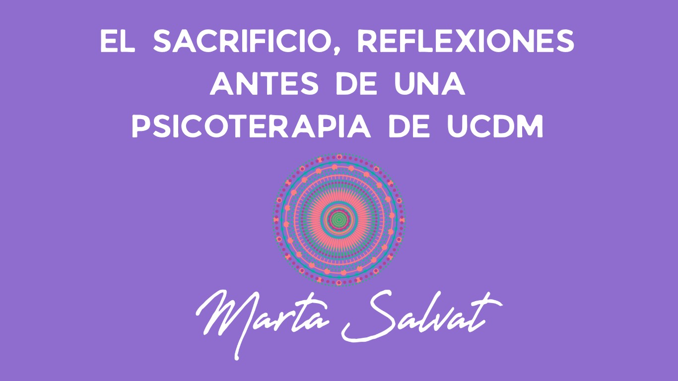 EL SACRIFICIO, REFLEXIONES ANTES DE UNA PSICOTERAPIA DE UCDM