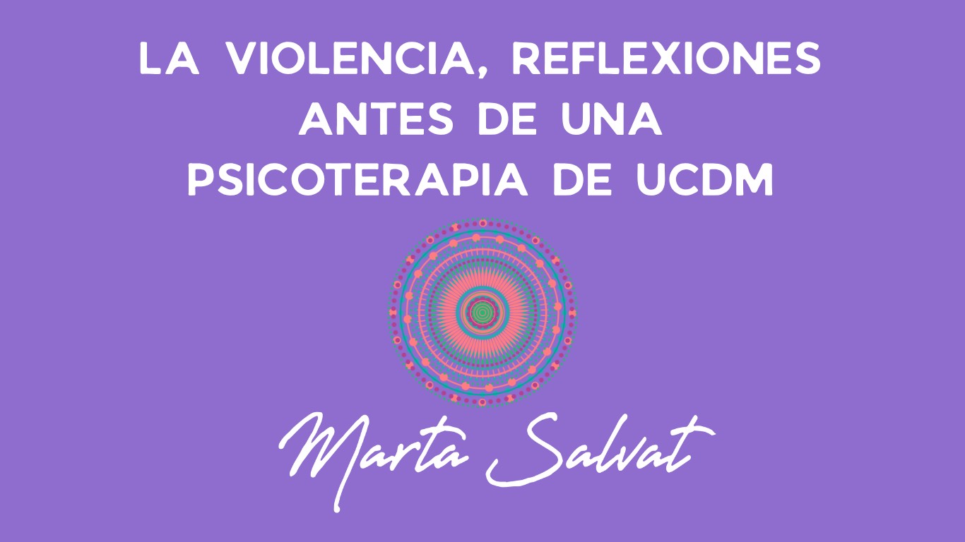 REFLEXIONES ANTES DE LA PSICOTERAPIA DE UCDM TEMA: LA VIOLENCIA