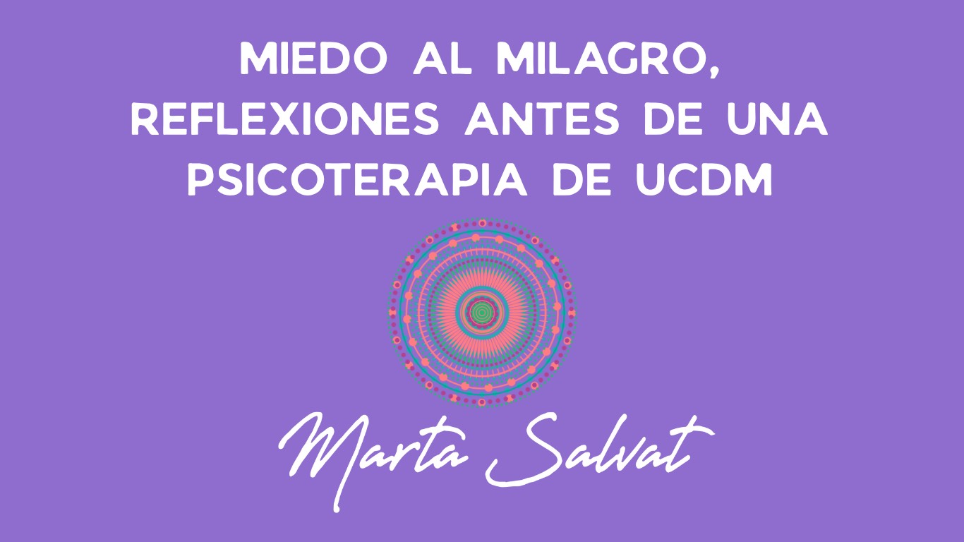 REFLEXIONES ANTES DE LA PSICOTERAPIA DE UCDM TEMA: MIEDO AL MILAGRO