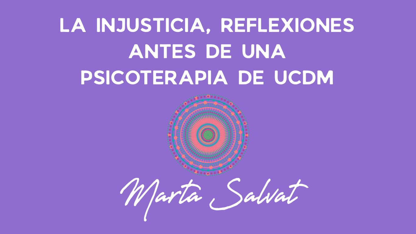 reflexiones antes de una Piscoterapia de UCDM para el tema de la INJUSTICIA